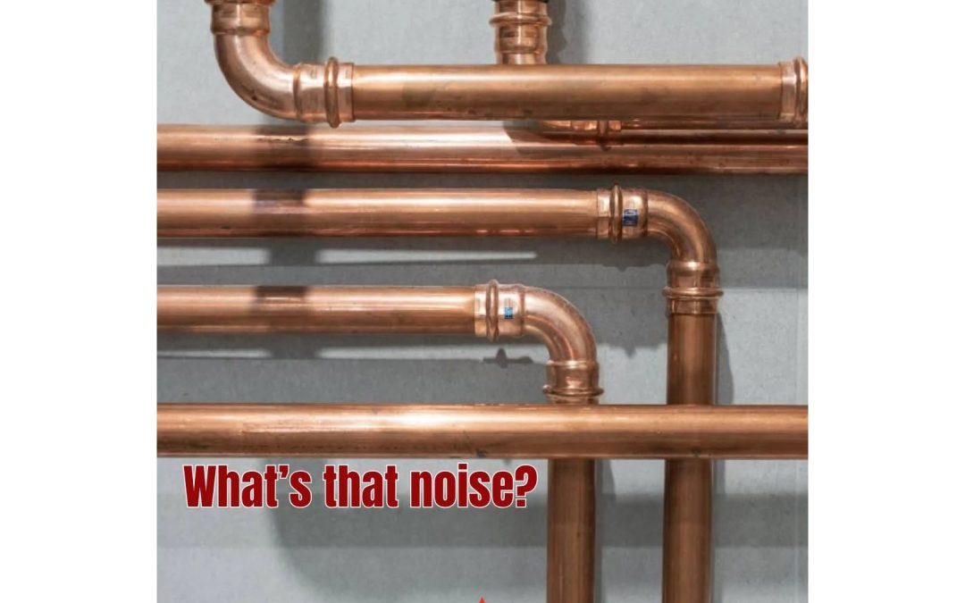 What’s That Noise? Banging, Gurgling & Whistling Pipes Explained